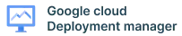 Google cloud Deployment manager